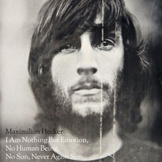I Am Nothing But Emotion, No Human Being, No Son, Never Again Son mp3 Album by Maximilian Hecker