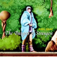 The Dangers of Strangers mp3 Album by Abel Ganz