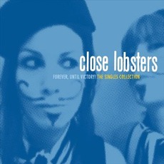 Forever, Until VIctory! The Singles Collection mp3 Artist Compilation by Close Lobsters