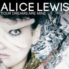 Your Dreams Are Mine mp3 Album by Alice Lewis