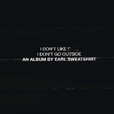 I Don't Like S**t, I Don't Go Outside: An Album By Earl Sweatshirt mp3 Album by Earl Sweatshirt