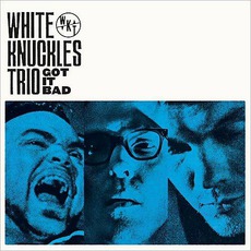 Got It Bad mp3 Album by White Knuckles Trio