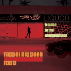Trouble In The Neighborhood mp3 Album by Rapper Big Pooh & Roc C
