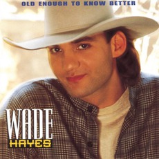 Old Enough To Know Better mp3 Album by Wade Hayes