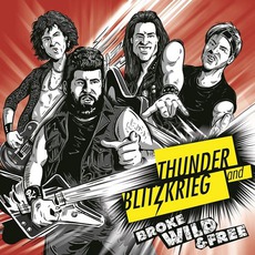 Broke, Wild And Free mp3 Album by Thunder And Blitzkrieg