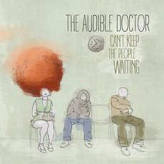 Can't Keep The People Waiting mp3 Album by The Audible Doctor