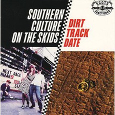 Dirt Track Date mp3 Album by Southern Culture On The Skids