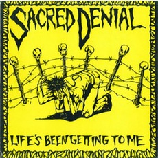 Life's Been Getting To Me mp3 Album by Sacred Denial