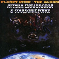 Planet Rock: The Album mp3 Album by Afrika Bambaataa & Soulsonic Force