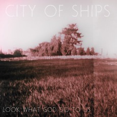 Look What God Did To Us mp3 Album by City Of Ships
