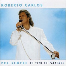 Pra Sempre Ao VIvo No Pacaembu mp3 Live by Roberto Carlos