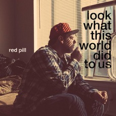 Look What This World Did To Us mp3 Album by Red Pill