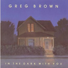 In The Dark With You (Re-Issue) mp3 Album by Greg Brown