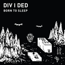 Born To Sleep mp3 Album by DIV I DED