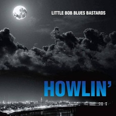 Howlin' mp3 Album by Little Bob Blues Bastards