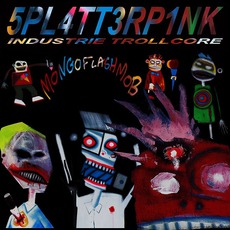 Mongoflashmob - Industrie Trollcore mp3 Album by Splatterpink