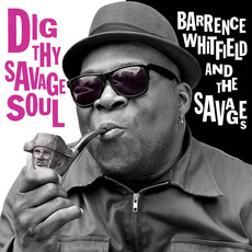 Dig Thy Savage Soul mp3 Album by Barrence Whitfield & The Savages