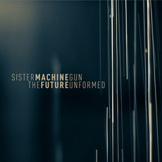 The Future Unformed mp3 Album by Sister Machine Gun