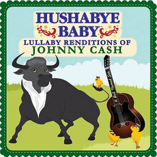 Hushabye Baby: Lullaby Renditions of Johnny Cash mp3 Album by Hushabye Baby!