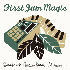 First Jam Magic mp3 Album by BudaMunk × Takumi Kaneko × Mimismooth