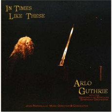 In Times Like These mp3 Live by Arlo Guthrie & University of Kentucky Symphony Orchestra