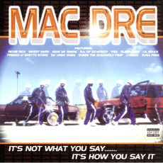 It's Not What You Say... It's How You Say It mp3 Album by Mac Dre