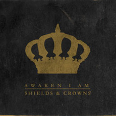 Shields & Crowns mp3 Album by Awaken I Am