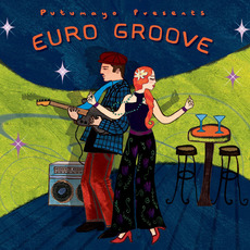 Putumayo Presents: Euro Groove mp3 Compilation by Various Artists