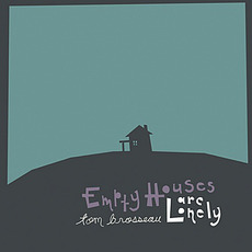 Empty Houses Are Lonely mp3 Album by Tom Brosseau