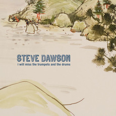 I Will Miss the Trumpets and the Drums mp3 Album by Steve Dawson