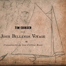 Josh Billings Voyage Or, Cosmopolite On The Cotton Road mp3 Album by Tim Eriksen