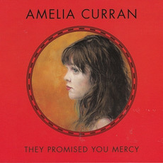 They Promised You Mercy mp3 Album by Amelia Curran
