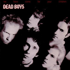 We Have Come for Your Children mp3 Album by Dead Boys