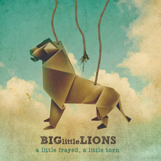 A Little Frayed, A Little Torn mp3 Album by Big Little Lions