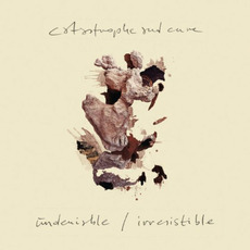 Undeniable / Irresistible mp3 Album by Catastrophe & Cure