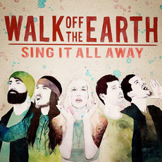 Sing It All Away mp3 Album by Walk Off The Earth
