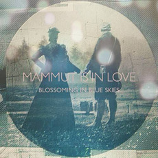 Blossoming in Blue Skies mp3 Album by Mammut Is in Love