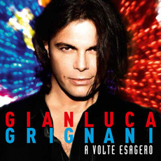 A Volte Esagero mp3 Album by Gianluca Grignani