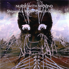 Shipwreck Radio: Final Broadcasts mp3 Album by Nurse With Wound