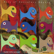 Acts of Senseless Beauty mp3 Album by Aranos and Nurse With Wound