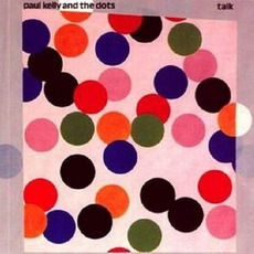 Talk mp3 Album by Paul Kelly and the Dots