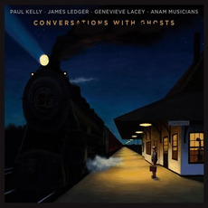 Conversations With Ghosts mp3 Album by Paul Kelly - James Ledger - Genevieve Lacey - ANAM Musicians