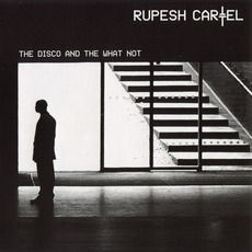 The Disco and the What Not (Limited Edition) mp3 Album by Rupesh Cartel
