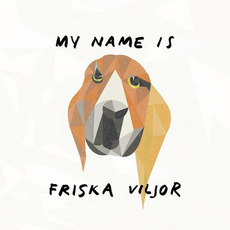 My Name Is Friska VIljor mp3 Album by Friska Viljor
