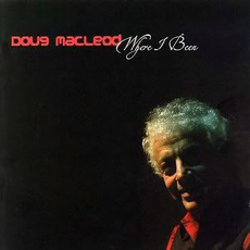 Where I Been mp3 Album by Doug MacLeod