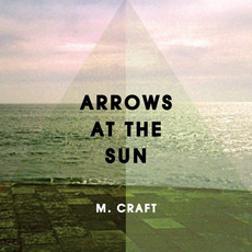 Arrows At The Sun mp3 Album by M. Craft