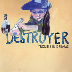 Trouble in Dreams mp3 Album by Destroyer