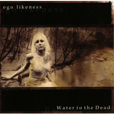 Water to the Dead mp3 Album by Ego Likeness