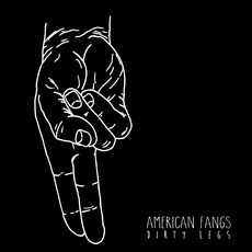 Dirty Legs mp3 Album by American Fangs