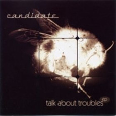 Talk About Troubles mp3 Album by Candidate